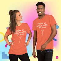Image 2 of We Just Wanna Have Fun Unisex T-shirt