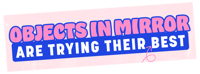 Image 1 of Objects In Mirror Are Trying Their Best - Large 10x3 Sticker Or Magnet