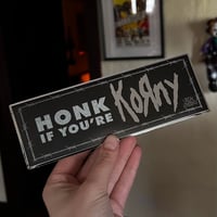Honk if you’re Korny bumper sticker