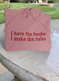 Image 2 of I have the boobs I make the rules hoodie