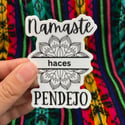 Namaste Haces Pendejo/a Sticker
