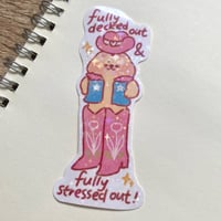 Image 2 of Fully Decked Out & Fully Stressed Out Sticker