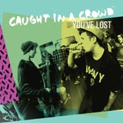 Image of Caught in a Crowd - "You've Lost" 7" (Pre-order)