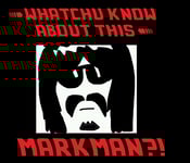 Image of WHATCHU KNOW ABOUT THIS MARKMAN?!