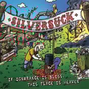 Image of SILVERSUCK "If Ignorance is Bliss, This Place is Heaven"