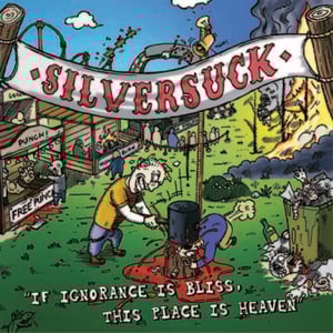 Image of SILVERSUCK "If Ignorance is Bliss, This Place is Heaven"