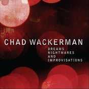 Image of CHAD WACKERMAN - Dreams, Nightmares and Improvisations (Limited Deluxe Edition) BOX