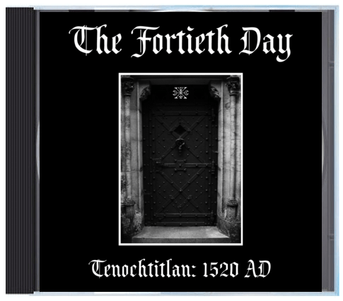 B!161 The Fortieth Day "Tenochtitlan: 1520 AD" CD