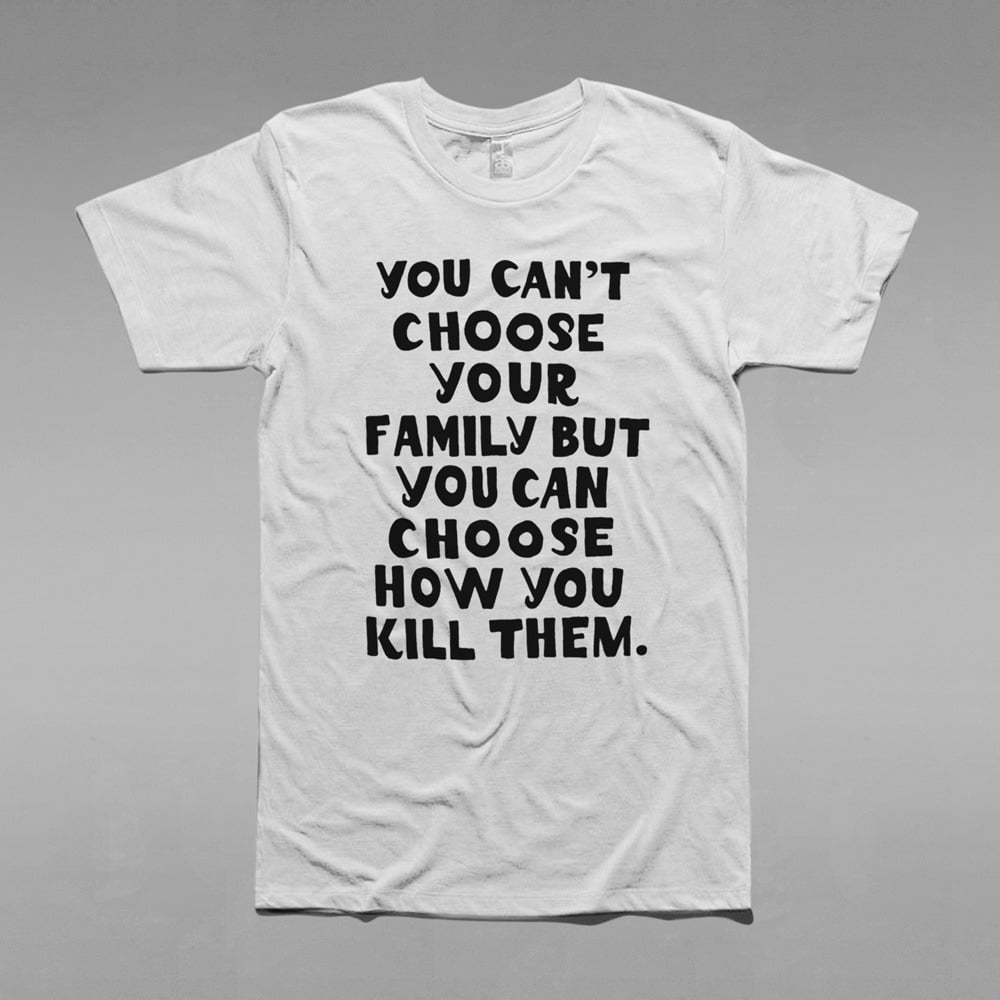 Image of Can't Choose Your Family Tee