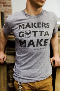 Image of MAKERS GOTTA MAKE T