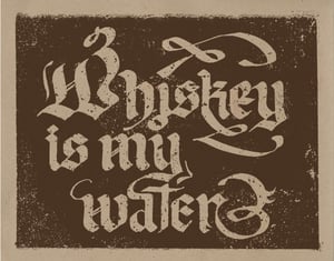 Image of Whiskey is my Water