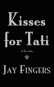 Image of KISSES FOR TATI: A Novelette by Jay Fingers (Paperback)