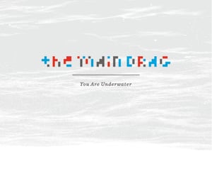 Image of The Main Drag - You Are Underwater (2009)