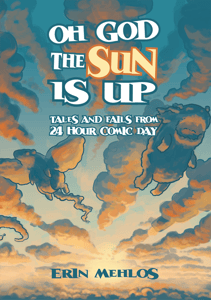 Image of Oh God The Sun Is Up: Tales and Fails from 24 Hour Comic Day