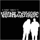Image of A Fuckin Tribute To Vaginal Discharge (2006)