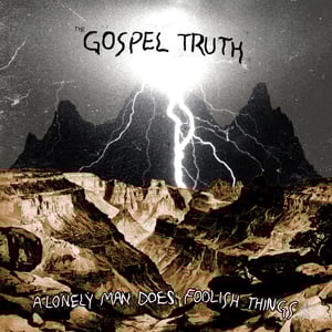 Image of The Gospel Truth - 'A Lonely Man Does Foolish Things' LP (12XU 054-1)