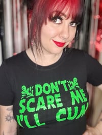 Image 24 of Don’t Scare Me I’ll Cum CROP tee (Whitt and Green Ink)