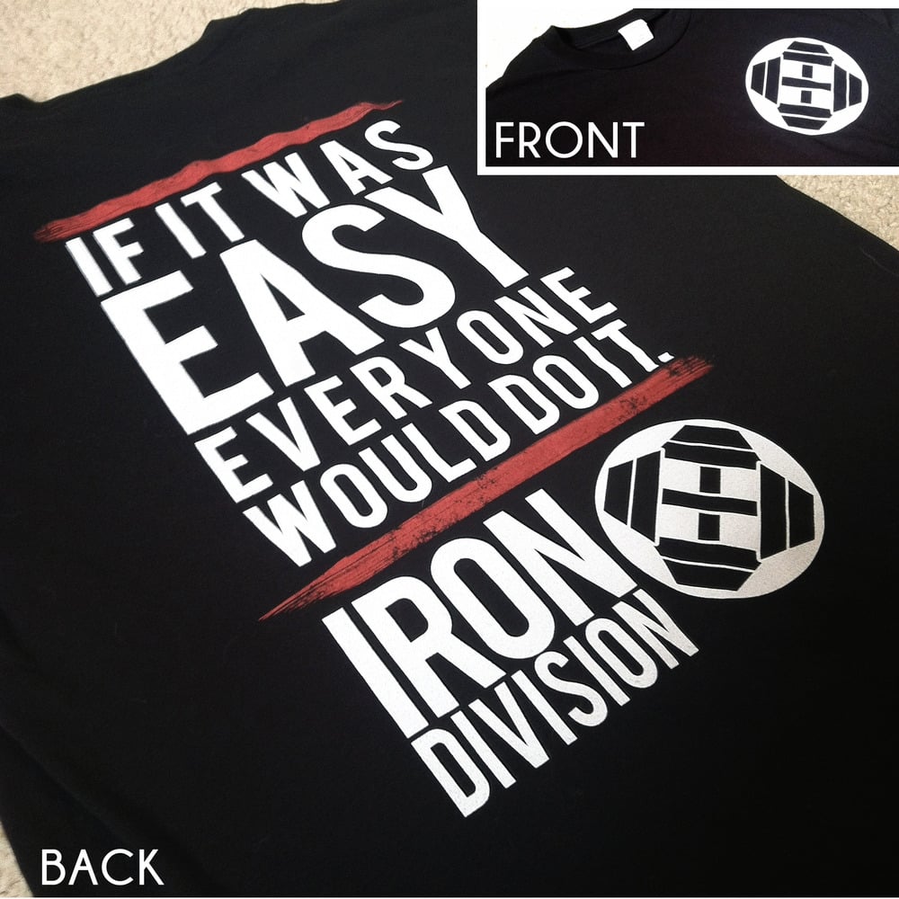 Iron Division — "If it was easy" TShirt *ON SALE*