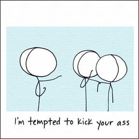 Image of I'm tempted to kick your ass