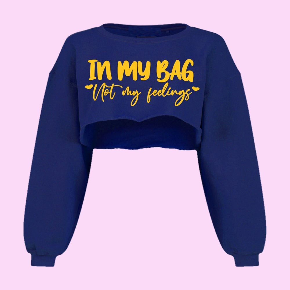Image of In My Bag Not My Feelings Sweatshirt