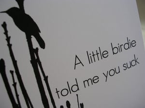 Image of A Little Birdie Told Me You Suck