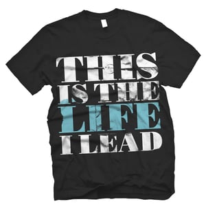 Image of "This Is The Life I Lead" Type Tee - Black