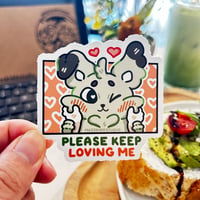 PLEASE KEEP LOVING ME  | mosskidd ✦ Die-Cut Sticker