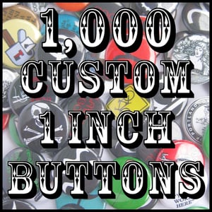 Image of 1,000 Custom 1" Pinback Buttons