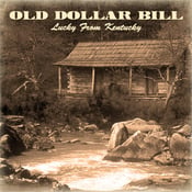 Image of Old Dollar Bill - Lucky From Kentucky - The Album