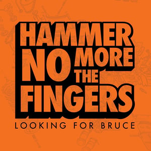 Image of Hammer No More The Fingers - 'Looking For Bruce' 