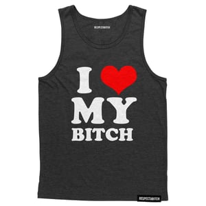 Image of I love my bitch ORIGINAL TANK