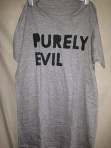Image of Purely Evil Shirt [Grey S]