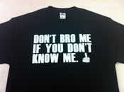 Image of Don't Bro Me If You Don't Know Me