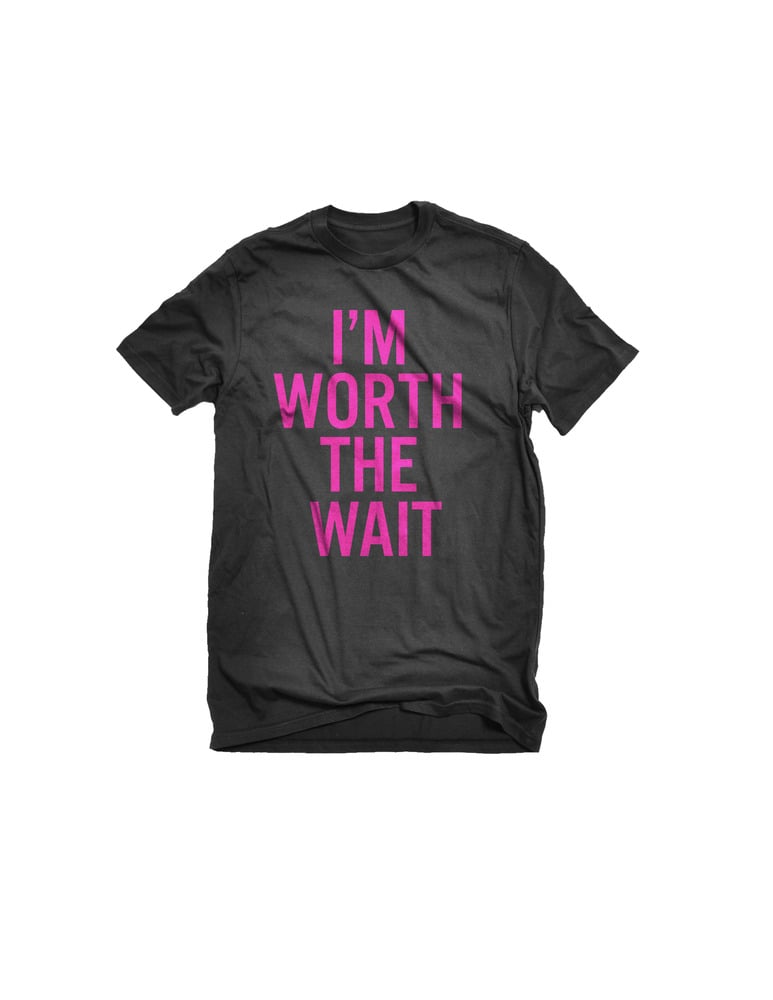 Image of I'm Worth The Wait: Campaign Orders