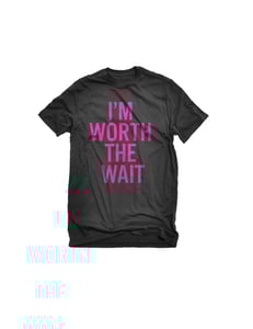 Image of I'm Worth The Wait: Campaign Orders