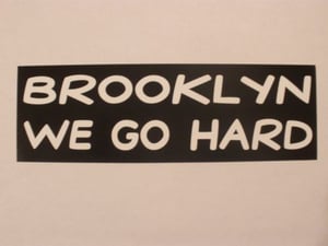 Image of 'BROOKLYN WE GO HARD!!' STICKER