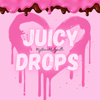 Juicy Drops 💦 