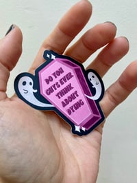 Image 2 of Do you ever feel like dying? - 3” Sticker or Magnet