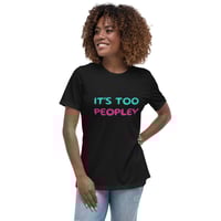 Image 7 of Women's Relaxed T-Shirt,  It’s Too Peopley T-Shirt | Funny Introvert Social Humor Graphic Tee