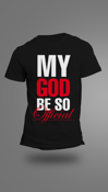 Image of  MY GOD BE SO OFFICIAL - Black TEE's