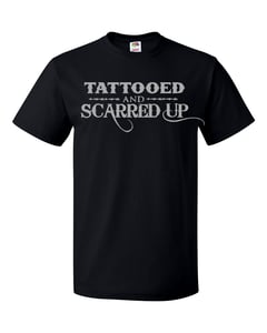 Image of TATTOOED & SCARRED UP ((Shirt & Hoodie options available))