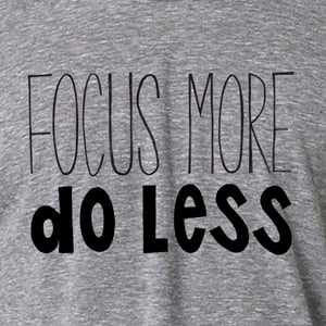 Image of Focus More, Do Less
