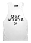 Image of You can't twerk with us muscle tank