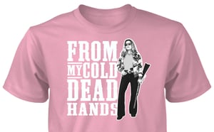Image of FROM MY COLD DEAD HANDS TEE - for the Gals