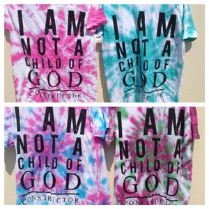 Image of 'I AM NOT A CHILD OF GOD' Tie-Dye tshirt