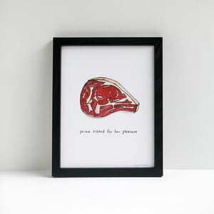 Prime Ribbed For Her Pleasure - Beef Archival Print by Alyson Thomas of Drywell Art. Available at shop.drywellart.com