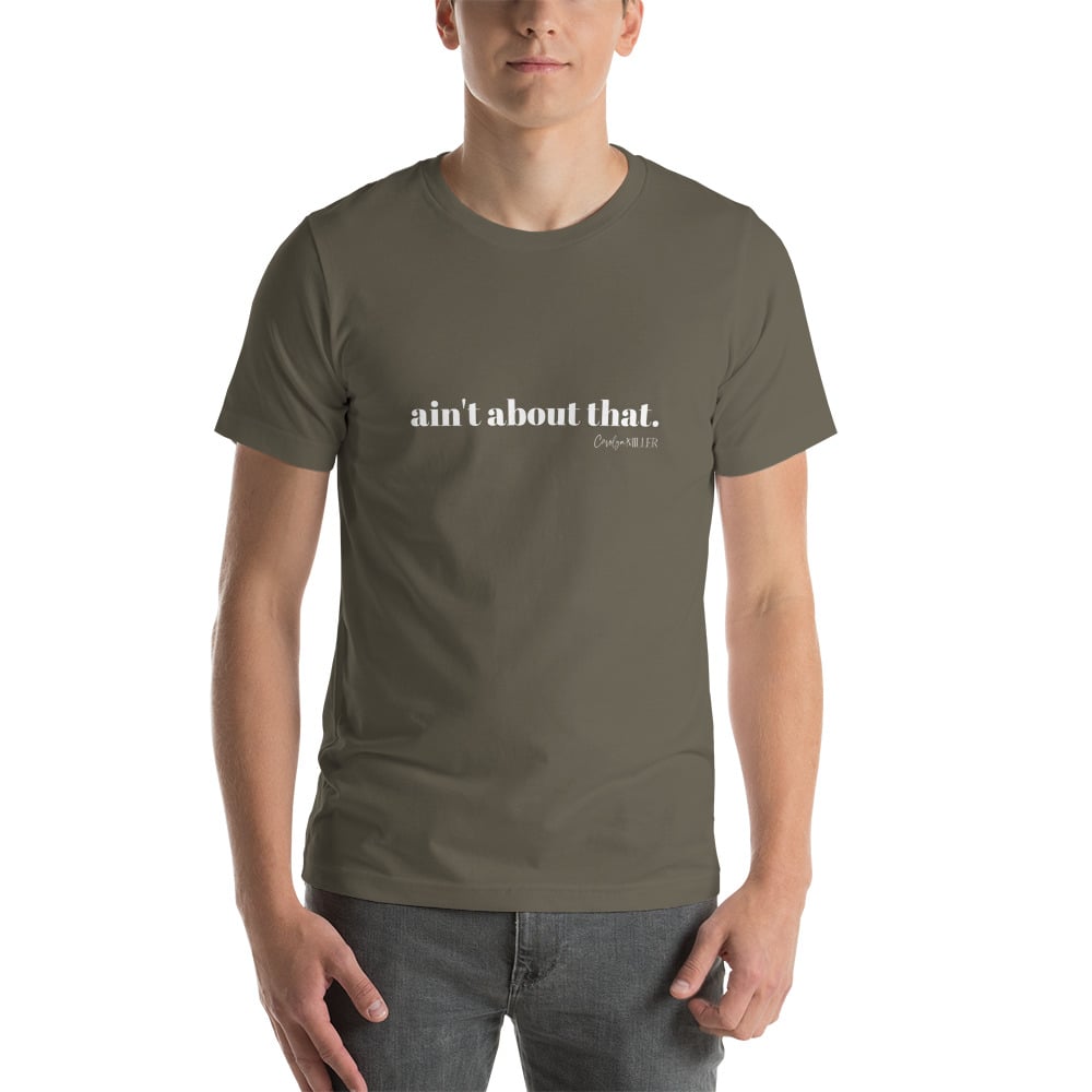 "Aint About That" T-Shirt