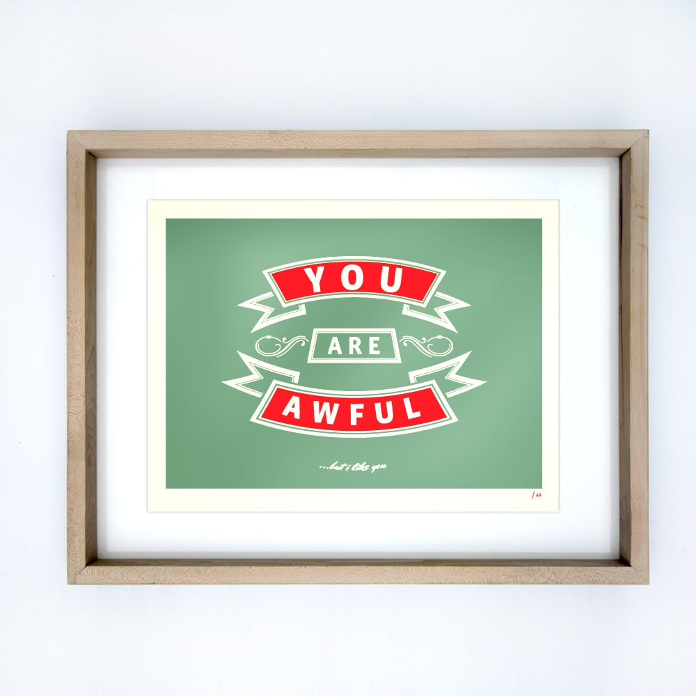 Image of You are awful (but I like you) A3 print
