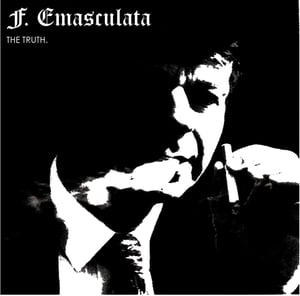 Image of F.emasculata - The Truth 7"