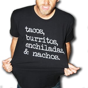 Image of "tacos, burritos, enchiladas & nachos" T-Shirt